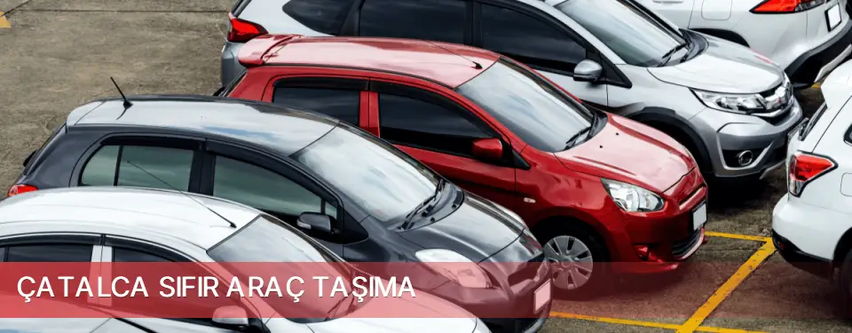 Çatalca İlçemi Sıfır Araç Taşıma
